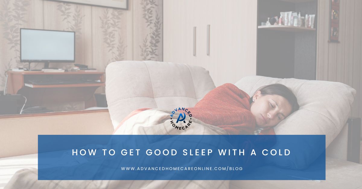How to Get Good Sleep With a Cold ADVANCED HOMECARE